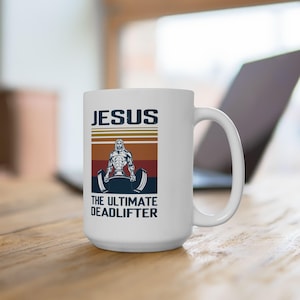 Jesus Deadlift Mug, The Ultimate Deadlifter, Christian Weightlifter, Christian Bodybuilder Gift, 11oz/15oz Coffee Cup, Jesus Christ Cup