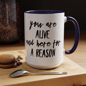 Purposeful Existence Coffee Mug - &#39;You are Alive and Here for a Reason&#39; - Inspirational Drink Cup, Positive Mantra Morning Coffee Reminder
