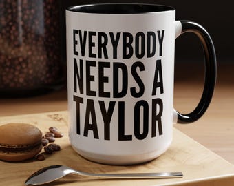 Taza de regalo Taylor: Todo el mundo necesita una Taylor, taza de café divertida