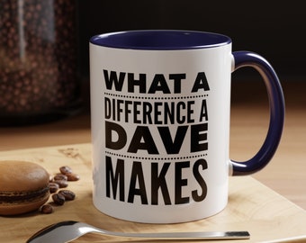 Dave Mug, &#39;What a Difference a Dave Makes&#39;, Dave&#39;s Gift Mug, Fun Gift Idea for Dave, Funny Sayings Mug, David Gift, Gift for Dave, Funny Mug