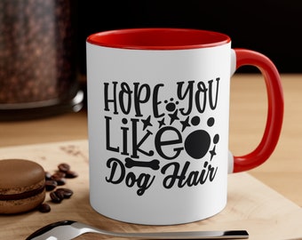 Hundeliebhaber Kaffeetasse, 'Hope You Like Dog Hair' Kaffeetasse, 11 Unze - erhältlich in 5 Farben