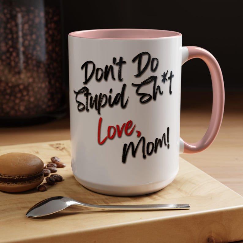 Reminder Mom Mug, Don't Do Stupid Sht Love Mom Coffee Cup, Gift From