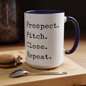 Motivational Mantra Coffee Mug, Prospect Pitch Close Repeat, Great Gift for Sales Team or Manager, Director of Sales Mantra, Team Gift Idea