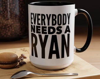 Ryans Gift Mug, Everybody Needs a Ryan, Fun Gift Idea for Ryan Fan, BFF Coffee Cup for Friends of Ryan, Ryan Fan, Fun Gift for Friend