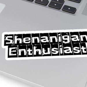 Shenanigan Enthusiast Laptop Aufkleber, lustige Aufkleber, Shenanigan Aufkleber, klare Wasserflasche Aufkleber, Kussschnitt Aufkleber, sarkastisches Aufkleber