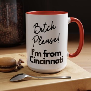 Bitch Please I&#39;m From Cincinnati Coffee Mug, Funny Cincinnati OHIO Gift Idea, Coworker Gift For Her, Gift for Mom, Natty Mom Coffee Cup