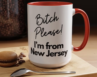 Bitch Please I&#39;m From NEW JERSEY Coffee Mug, Funny Jersey Gift Idea, Coworker Gift For Her, Gift for Mom, NJ Shore Coffee Cup for Mom