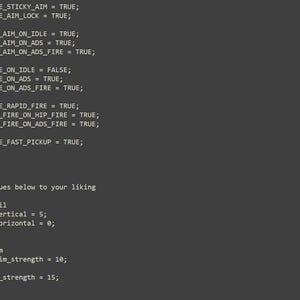 May include: A dark gray text editor screen displaying computer code with white and light blue syntax highlighting. The code includes definitions for sticky aim, aim lock, polar aim, strafe, rapid fire, fast pickup, anti-recoil, and strength values.