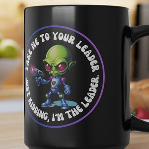 The Ultimate Coffee Mug for Alien Lovers Meet Your New Leader Alien Leader Coffee Mug: The Perfect Gift for SciFi Fans coffee mug 15oz