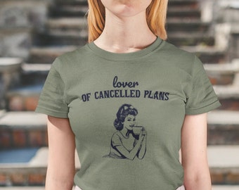 Lover of Cancelled Plans Woman's Cut - Boyfriend Tee Available in 6 Colors.