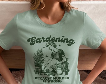 1950s Housewife 'Gardening Because Murder is Wrong Design - Available in 6 Colors Unisex Jersey Short Sleeve Tee: EXTENDED SIZES