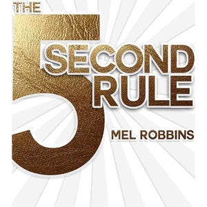 May include: Book cover for "The 5 Second Rule" by Mel Robbins. The title is in gold, with a large gold number 5. The background is white with radiating lines. The text at the bottom reads: Transform Your Life, Work, and Confidence with Everyday Courage.