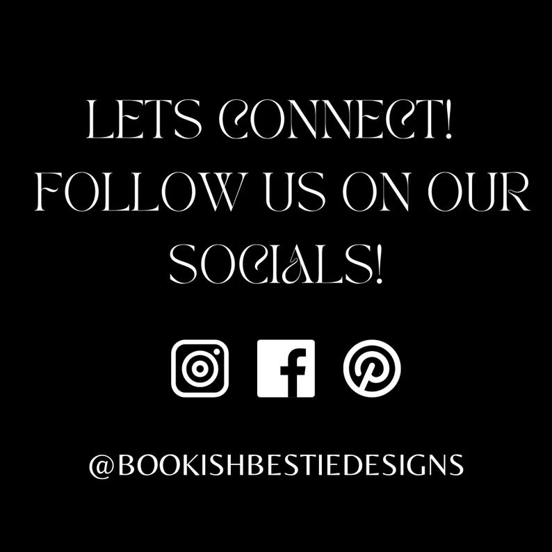May include: White text on a black background reads "Lets Connect! Follow us on our Socials!" with icons for Instagram, Facebook, and Pinterest. Below the icons is the text "@bookishbestiedesigns".