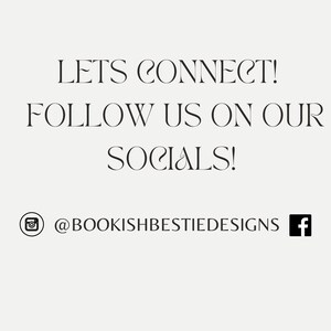 May include: Text that reads "Lets connect! Follow us on our socials!" with an Instagram icon and the text "@bookishbestiedesigns" and a Facebook icon.