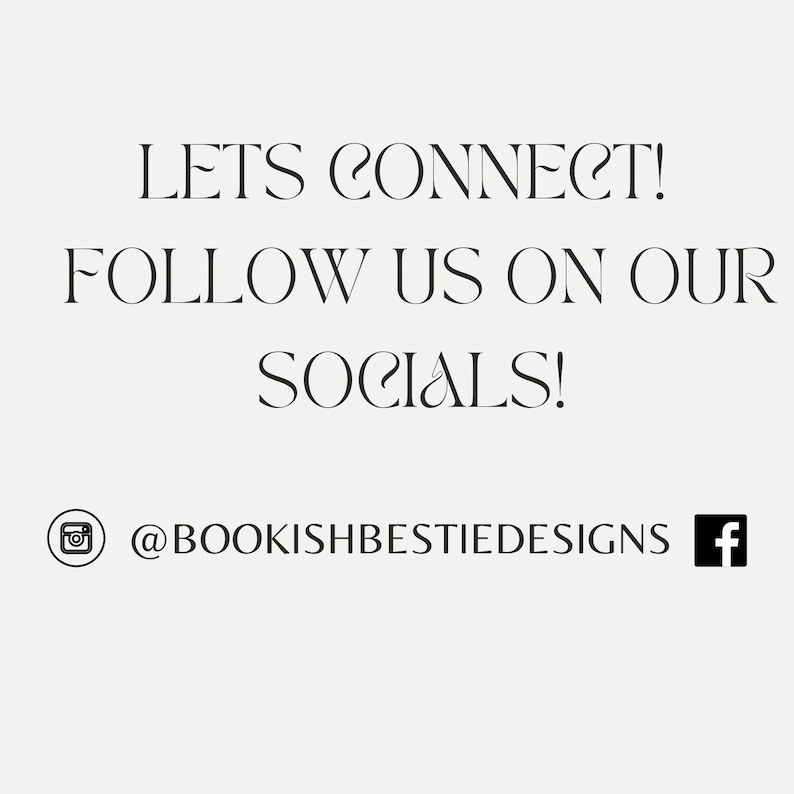 May include: Text that reads "Lets connect! Follow us on our socials!" with an Instagram icon and the text "@bookishbestiedesigns" and a Facebook icon.
