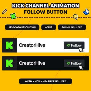 May include: A digital graphic with the text "KICK CHANNEL ANIMATION FOLLOW BUTTON." It features two "Follow" buttons with the text "CreatorHive." Additional text includes "1920x1080 RESOLUTION," "60FPS," and "SOUND INCLUDED."