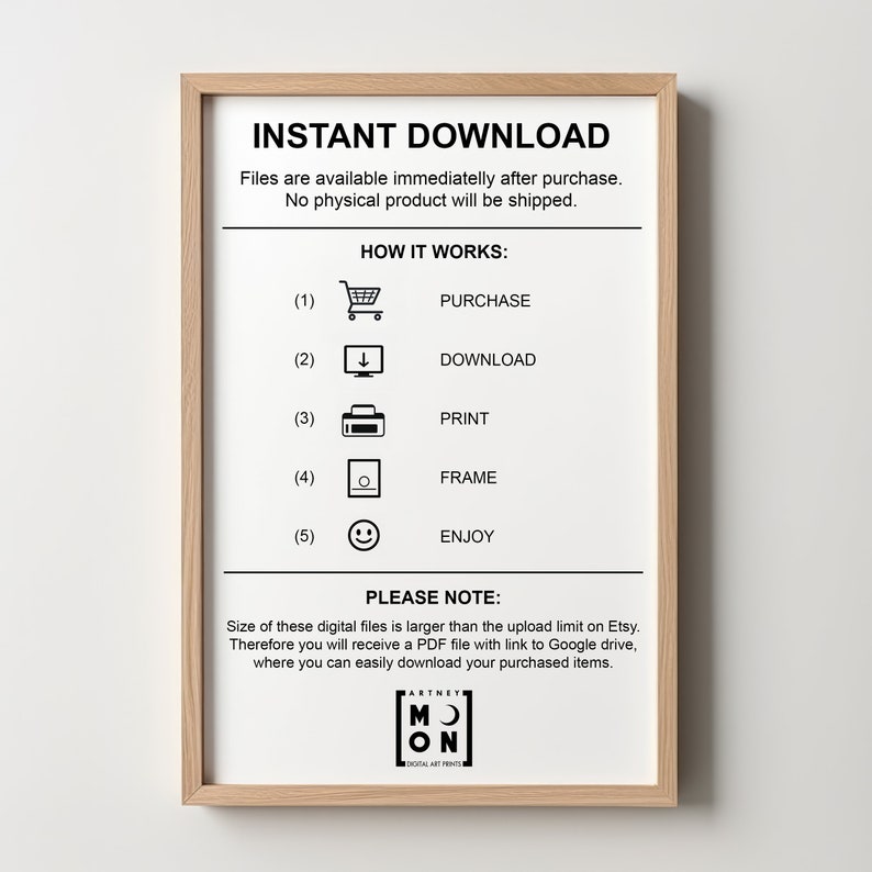 May include: A white framed poster with the text "INSTANT DOWNLOAD" and instructions on how to purchase, download, print, frame, and enjoy digital art prints. The poster also includes the text "PLEASE NOTE:" and a note about the size of the digital files. The poster is from Artney Moon Digital Art Prints.
