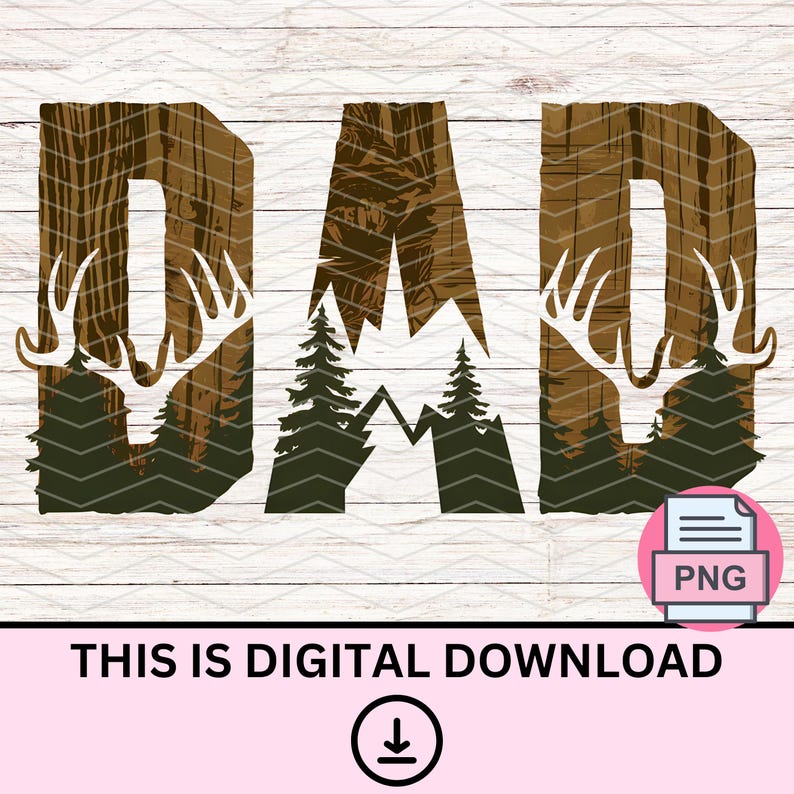 May include: Digital download of a wood-grain design with a deer silhouette and mountain silhouette, spelling out the word "DAD".