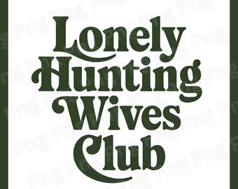 Lonely Hunting Wives Club Png Trendy Hunting Png Shirt Design Outdoor Png Hunting Wife Png Antlers Png Hunt Sublimation Digital Download