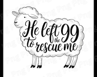 He Left the 99 to Rescue Me Png Faith-Based Sublimation Inspirational Bible Verse Png Religious Shirt Design Christian Png Lamb Sheep Png