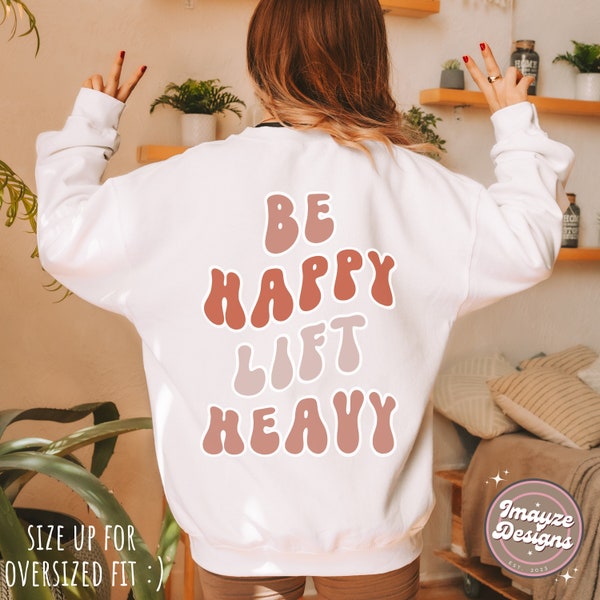 Be Happy Lift Heavy Gym Lover Sweatshirt Workout Sweater Fitness Gift Strength Hoodie Funky Retro Groovy Gym Girl Exercise Weight Lifting