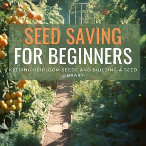 May include: A green and orange graphic with the text "SEED SAVING FOR BEGINNERS" and "KEEPING HEIRLOOM SEEDS AND BUILDING A SEED LIBRARY" on a background of a garden path with green plants and a building in the background.