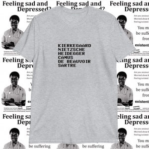 Existentialist Philosophy Sartre De Beauvoir Kierkegaard Camus Nietzsche Unisex T-Shirt