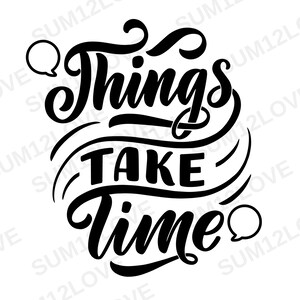 Things Take Time Shirt SVG, Inspirational Svg, Print on Demand Svg, Friends Gift, Humor Shirt Svg, Groovy Svg, Impressão Digital, Arquivos Instantâneos