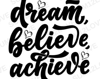 Dream Believe Achieve SVG, Motywacyjny cytat SVG, Png, Jpg Wektor, Napis SVG, Natychmiastowe pobieranie, Miłość do Siebie SVG, Pozytywne potwierdzenie SVG