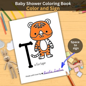May include: A black and white coloring page featuring a tiger with the letter T and the text "T is for tiger". The page also includes the text "Made with love by" and a space for a signature.