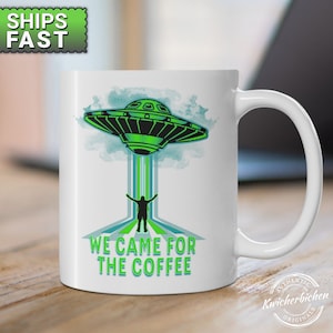 We Came For the Coffee UFO Alien Abduction Ceramic Mug, Funny Alien, Alien abduction, Extraterrestrial Believer Gift, Alien UFO Spaceship