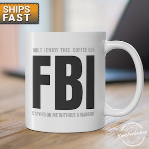 FBI Spying Sarcastic Parody Mug, DOJ Department Of Justice, Federal Bureau of Investigation, Fisa Spying Espionage Mug, fbi Gift MUG