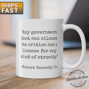 Robert F Kennedy Jr Quote, RFK Jr saying, Any government that can silence its critics has a license for any kind of atrocity