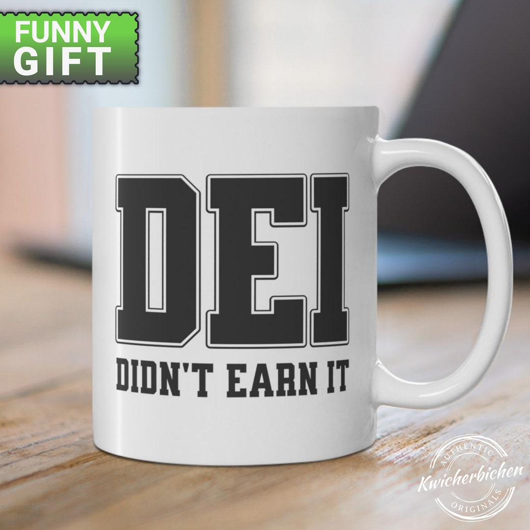DEI Didn't Earn It Funny Sarcastic Diversity Equity Inclusion Parody ...