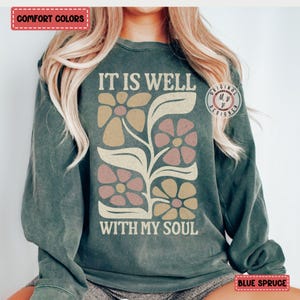 Comfort Colors* It is Well With My Soul Christian Floral Sweatshirt, Bible Verse Sweatshirt, Religious Gift for Women, Faith Based Apparel