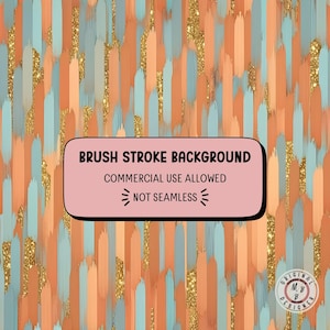 May include: Abstract brush stroke background in peach, teal, and gold glitter. Vertical brush strokes create a textured effect. Text on a pink rectangle reads "BRUSH STROKE BACKGROUND, COMMERCIAL USE ALLOWED, NOT SEAMLESS."