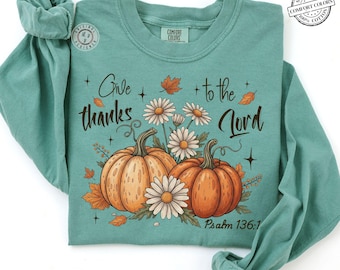 Comfort Colors* Christian Autumn Long Sleeve Shirt, Give Thanks To The Lord Shirt, Bible Verse Shirt, Thanksgiving Religious Gift for Women