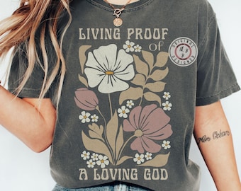 Comfort Colors* Living Proof Of A loving God Christian Boho Floral T-shirt, Bible Verse shirt, Religious Gift for Women, Faith Based Apparel