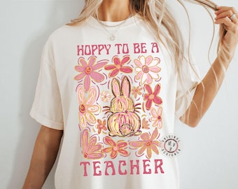 Comfort Colors* Easter Bunny Teacher Floral T-shirt, Hoppy To Be A Teacher Easter shirt, Easter Teacher Tee, Teacher Easter Gift