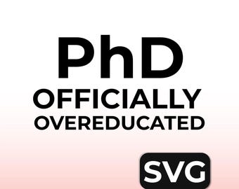 PhD Graduation Svg: Dangerously Overeducated (Digital Download)