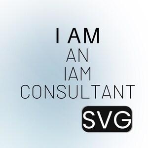 May include: Text-based graphic with the words "I AM AN IAM CONSULTANT" in a bold, sans-serif font. Below the text is a black rounded rectangle with the letters "SVG" in white.