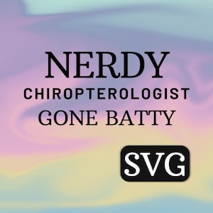 Puede incluir: Un diseño digital con el texto "NERDY CHIROPTEROLOGIST GONE BATTY" en negro, sobre un fondo pastel multicolor. Un cuadrado negro con las letras "SVG" en blanco está en la esquina inferior derecha.