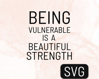 May include: A pink watercolor background with the text "BEING VULNERABLE IS A BEAUTIFUL STRENGTH" in black. The text "SVG" is in a black rectangle at the bottom of the image.