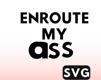 Sarcastic Shipping SVG: Enroute My Ass, Retail Business (Digital Download)
