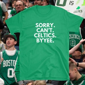 Sorry Can&#39;t Celtics Byyee TShirt, Fan Gift, Basktball Fan, Busy, sizes to 5XL, Boston Celtics, sorry can&#39;t, gift for him, NBA