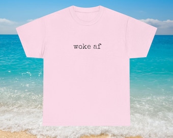 Woke AF T-Shirt, Unisex Cotton Activist Tee
