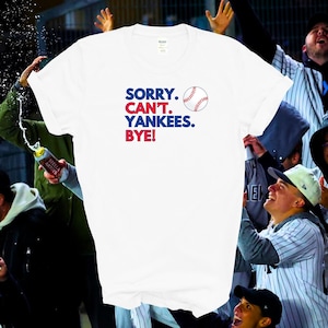 Sorry Can&#39;t Yankees Bye Unisex Cotton Tee,  baseball fan Gift,  NY Yankees, Sizes to 5X, Yankees Fan Gift, Baseball Shirt, Sizes to 5X