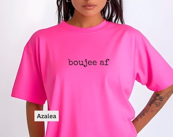 Boujee AF T-Shirt, Cheeky Unisex Tee, Trendy S-5XL