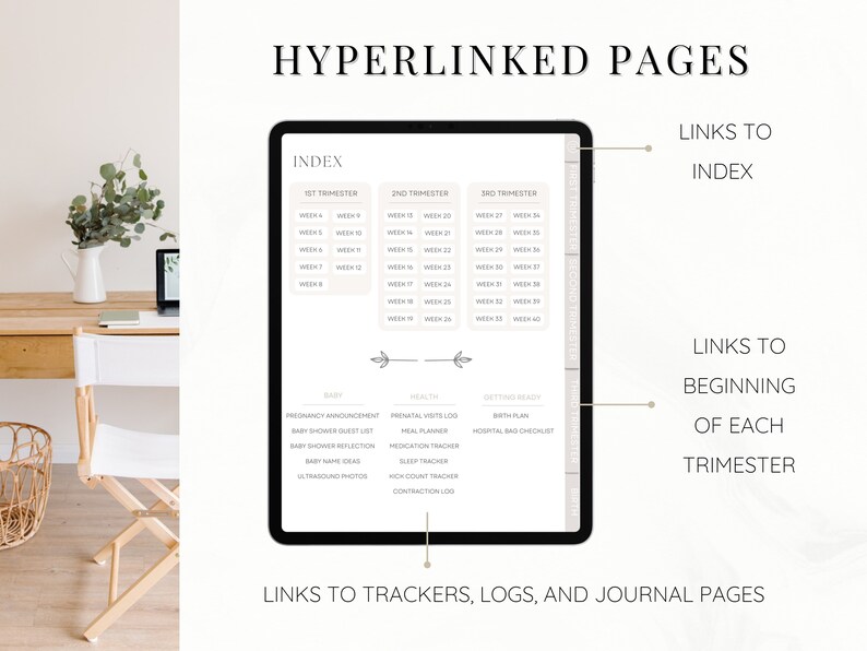 May include: A digital planner for pregnancy with a weekly index for each trimester. The planner includes sections for baby, health, and getting ready. The index is hyperlinked to the beginning of each trimester and to trackers, logs, and journal pages.