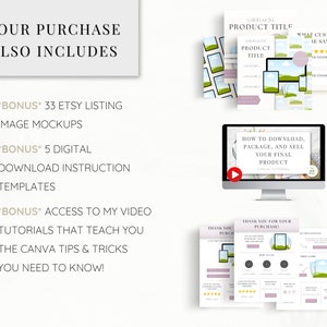 May include: A digital product listing for Etsy sellers, including 33 image mockups, 5 digital download instruction templates, and access to Canva video tutorials. The listing includes the text "Your Purchase Also Includes" and "Bonus".